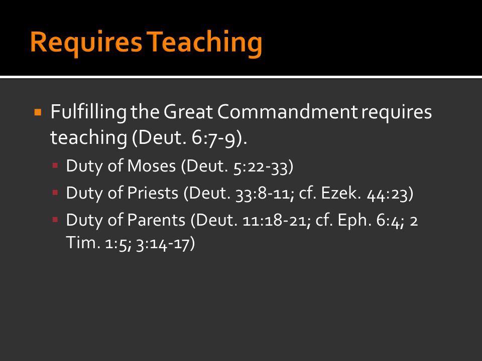  Fulfilling the Great Commandment requires teaching (Deut.