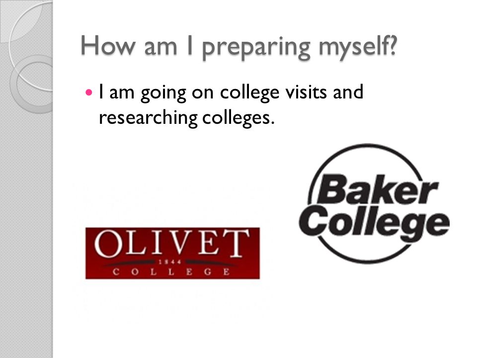 How am I preparing myself I am going on college visits and researching colleges.