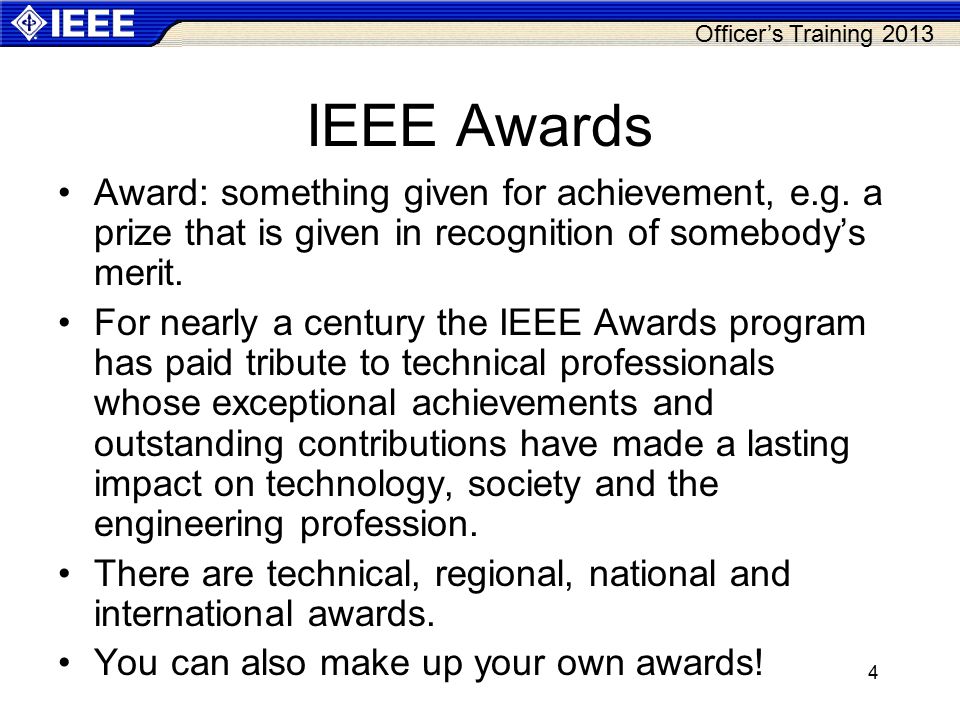Officer’s Training IEEE Awards Award: something given for achievement, e.g.
