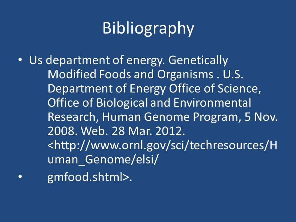 Bibliography Us department of energy. Genetically Modified Foods and Organisms.
