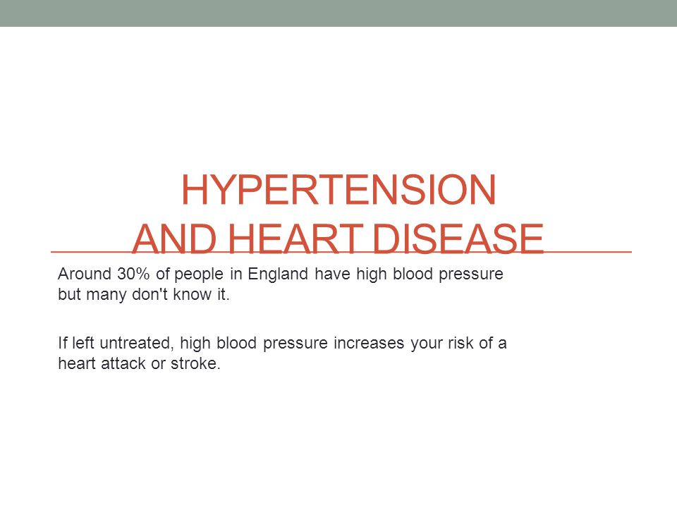 HYPERTENSION AND HEART DISEASE Around 30% of people in England have high blood pressure but many don t know it.