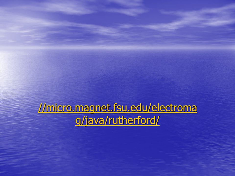//micro.magnet.fsu.edu/electroma g/java/rutherford/ //micro.magnet.fsu.edu/electroma g/java/rutherford/