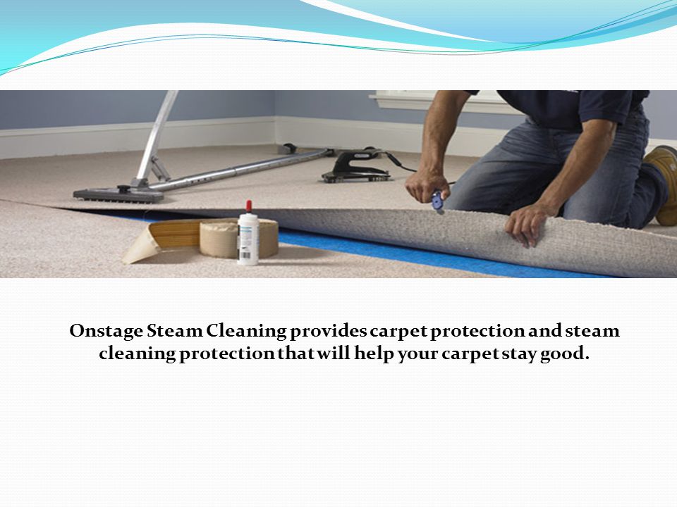Onstage Steam Cleaning provides carpet protection and steam cleaning protection that will help your carpet stay good.