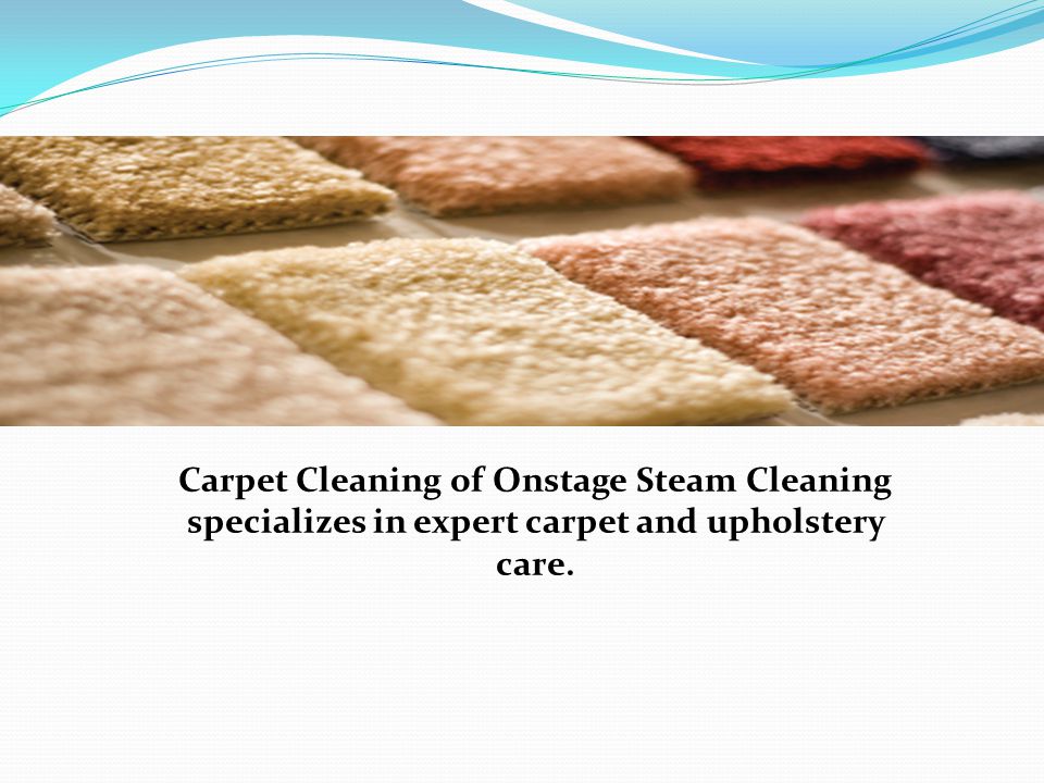 Carpet Cleaning of Onstage Steam Cleaning specializes in expert carpet and upholstery care.