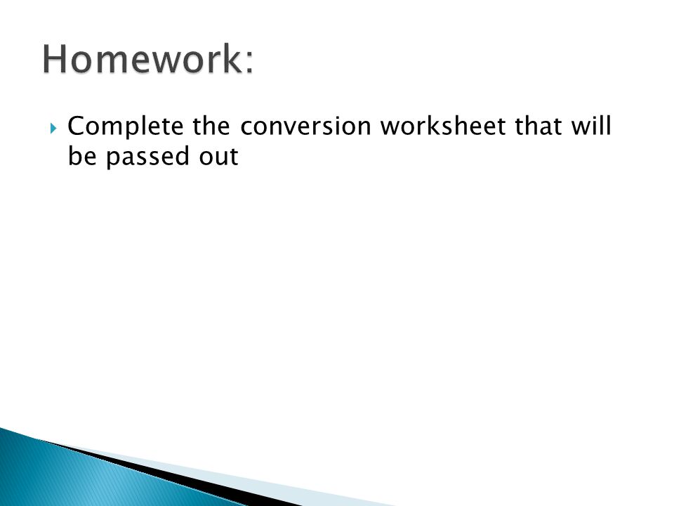  Complete the conversion worksheet that will be passed out