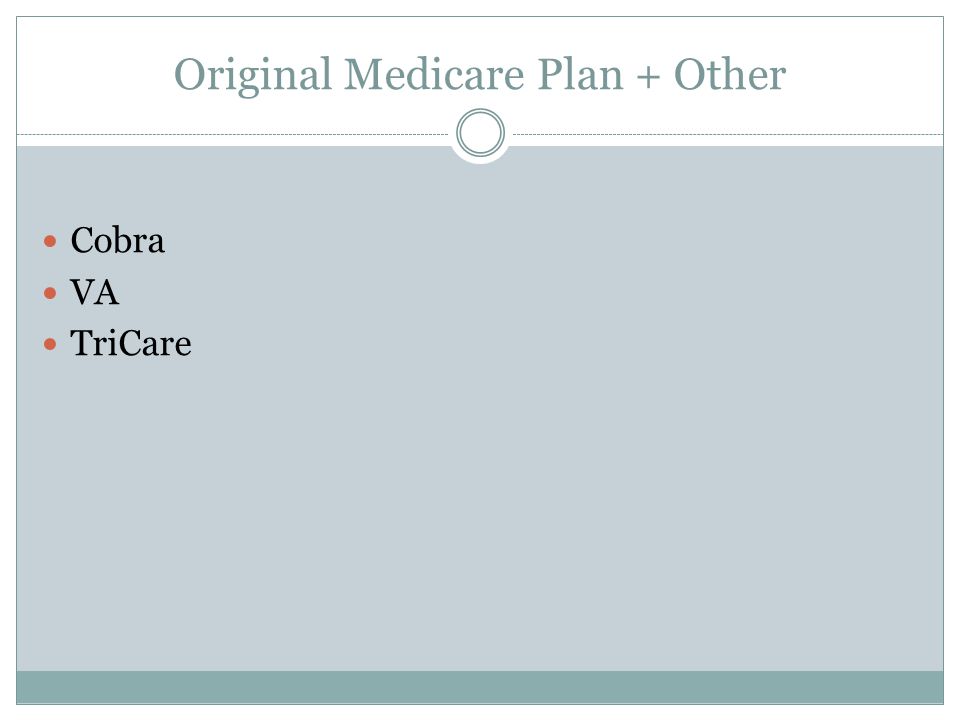 Original Medicare Plan + Other Cobra VA TriCare