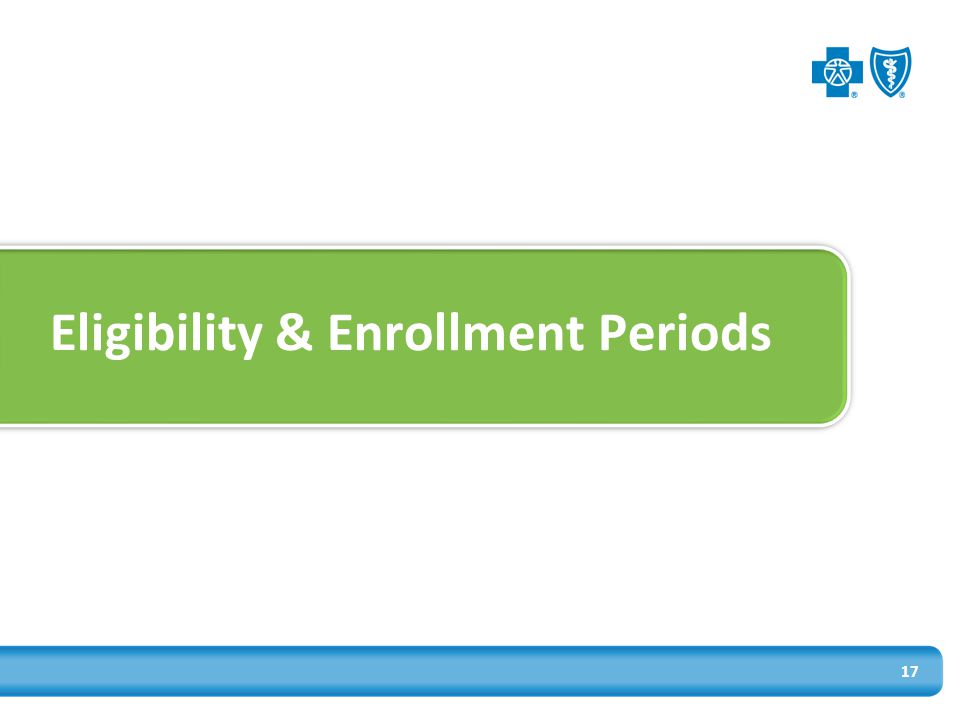 Eligibility & Enrollment Periods 17