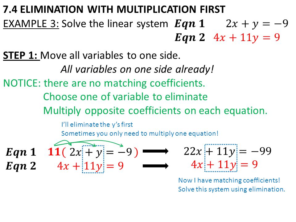 7.4 ELIMINATION WITH MULTIPLICATION FIRST I’ll eliminate the y’s first Sometimes you only need to multiply one equation.
