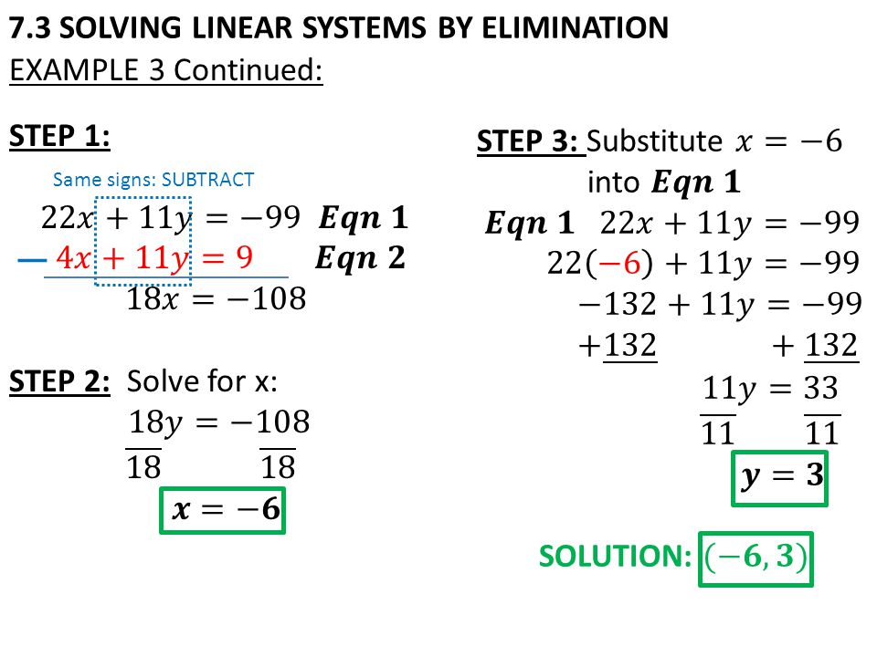 7.3 SOLVING LINEAR SYSTEMS BY ELIMINATION EXAMPLE 3 Continued: Same signs: SUBTRACT