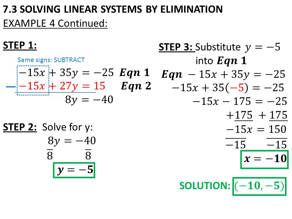7.3 SOLVING LINEAR SYSTEMS BY ELIMINATION EXAMPLE 4 Continued: Same signs: SUBTRACT