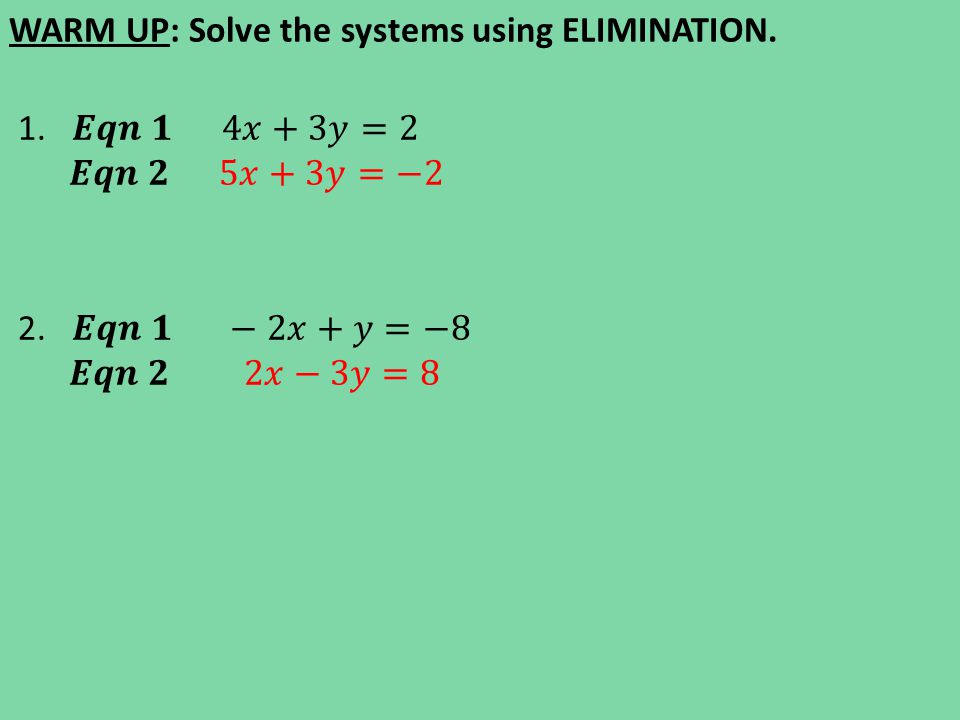 WARM UP: Solve the systems using ELIMINATION.