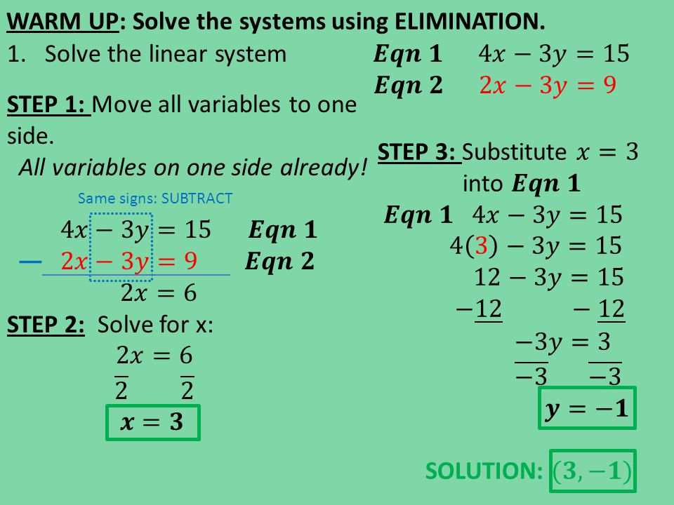 Same signs: SUBTRACT WARM UP: Solve the systems using ELIMINATION.