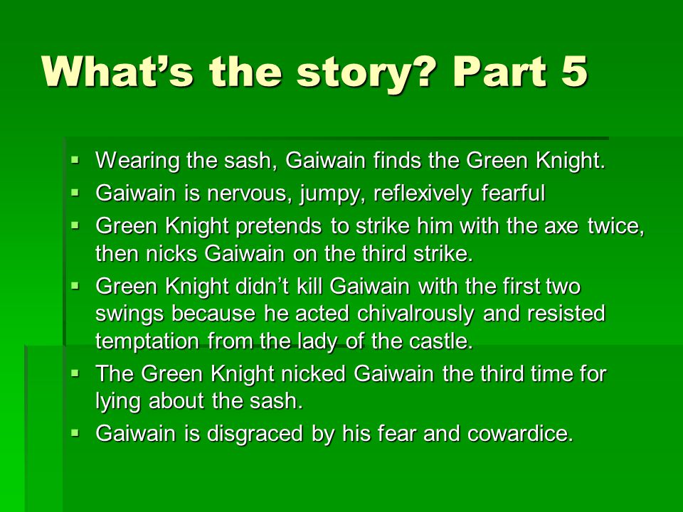 What’s the story. Part 5  Wearing the sash, Gaiwain finds the Green Knight.