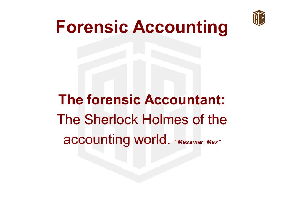 Forensic Accounting The forensic Accountant: The Sherlock Holmes of the accounting world.
