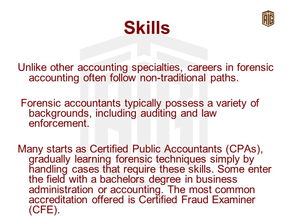 Skills Unlike other accounting specialties, careers in forensic accounting often follow non-traditional paths.