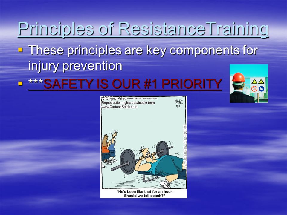 Principles of ResistanceTraining  These principles are key components for injury prevention  ***SAFETY IS OUR #1 PRIORITY