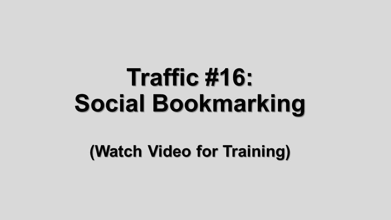 Traffic #16: Social Bookmarking (Watch Video for Training)