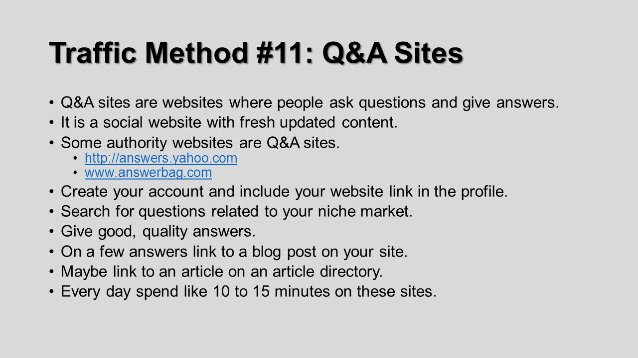 Traffic Method #11: Q&A Sites Q&A sites are websites where people ask questions and give answers.