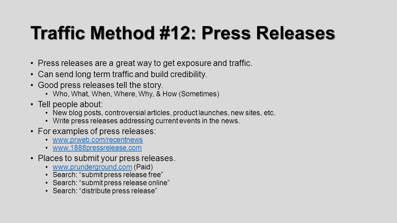 Traffic Method #12: Press Releases Press releases are a great way to get exposure and traffic.