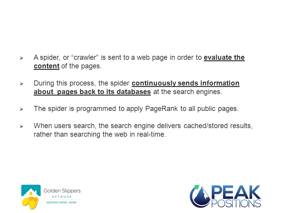  A spider, or crawler is sent to a web page in order to evaluate the content of the pages.