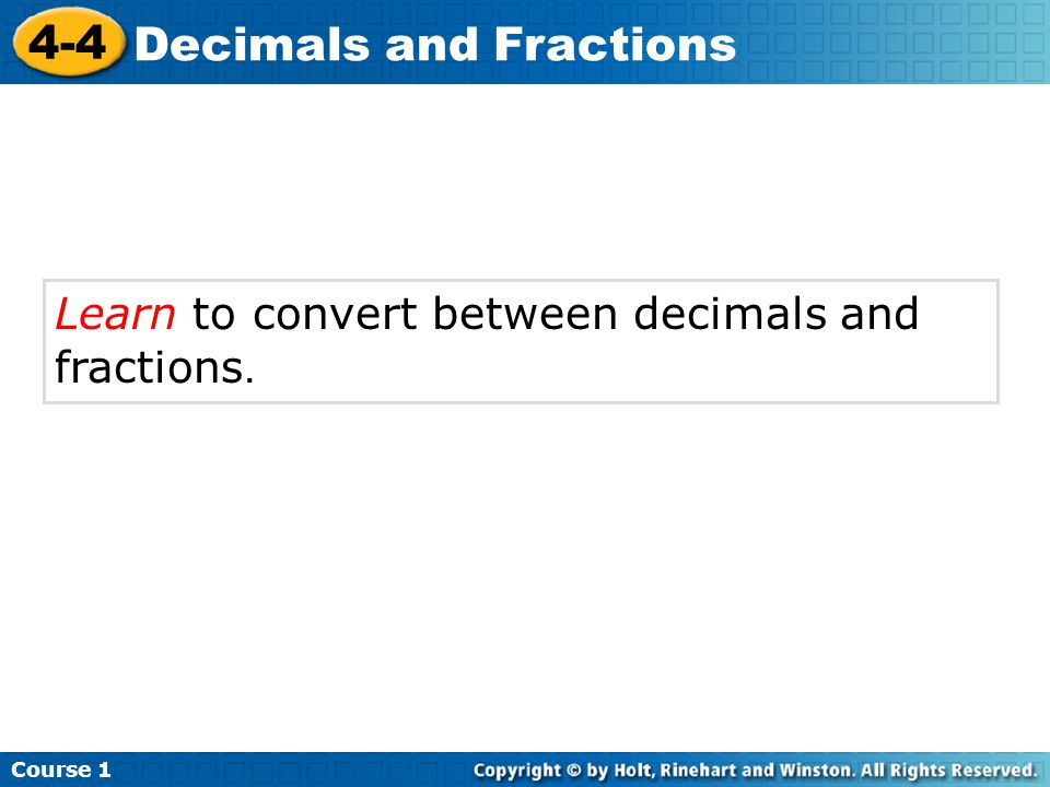 Learn to convert between decimals and fractions. Course Decimals and Fractions