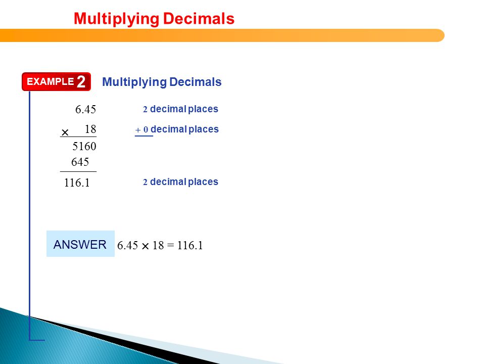 decimal places 0 decimal places –––––– EXAMPLE 2 Multiplying Decimals ––– + ––––––  After you place the decimal point, you can drop any zeros at the end of an answer.