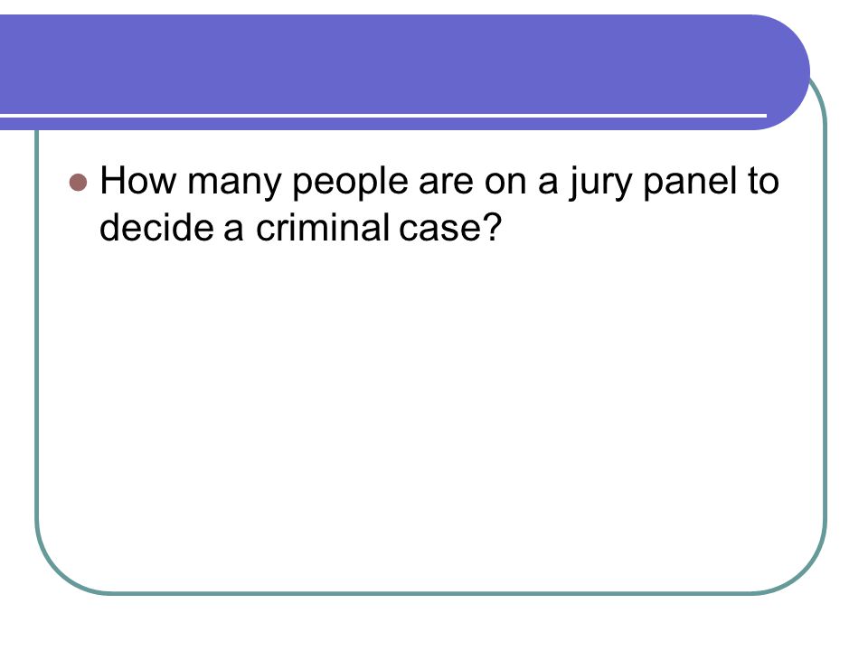 How many people are on a jury panel to decide a criminal case