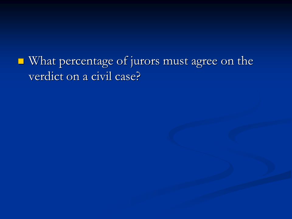 What percentage of jurors must agree on the verdict on a civil case.