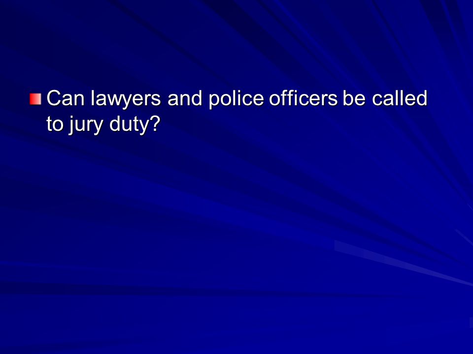 Can lawyers and police officers be called to jury duty