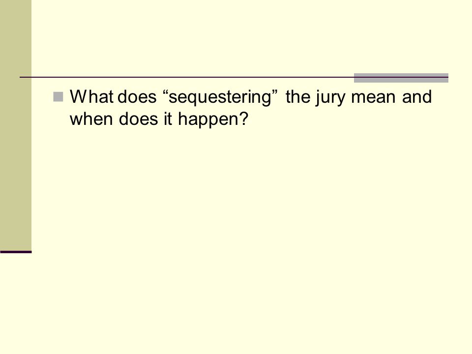 What does sequestering the jury mean and when does it happen