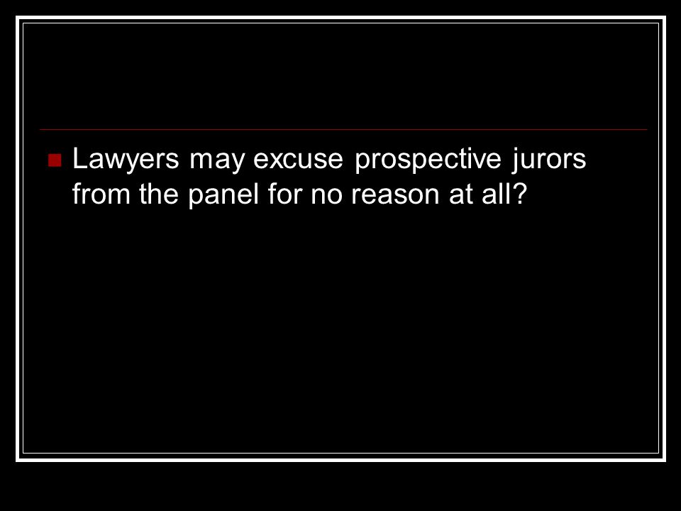 Lawyers may excuse prospective jurors from the panel for no reason at all