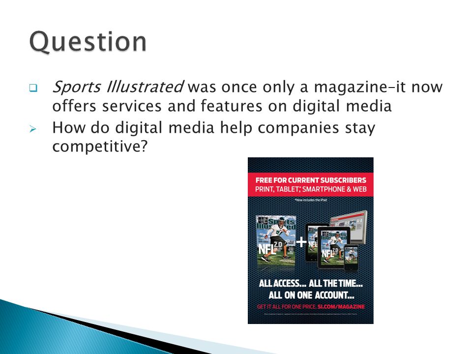  Sports Illustrated was once only a magazine–it now offers services and features on digital media  How do digital media help companies stay competitive