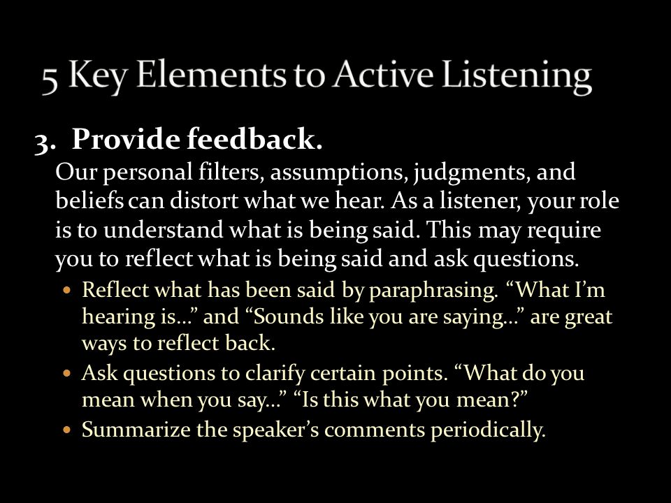 2. Show that you are listening. Use your own body language and gestures to convey your attention.