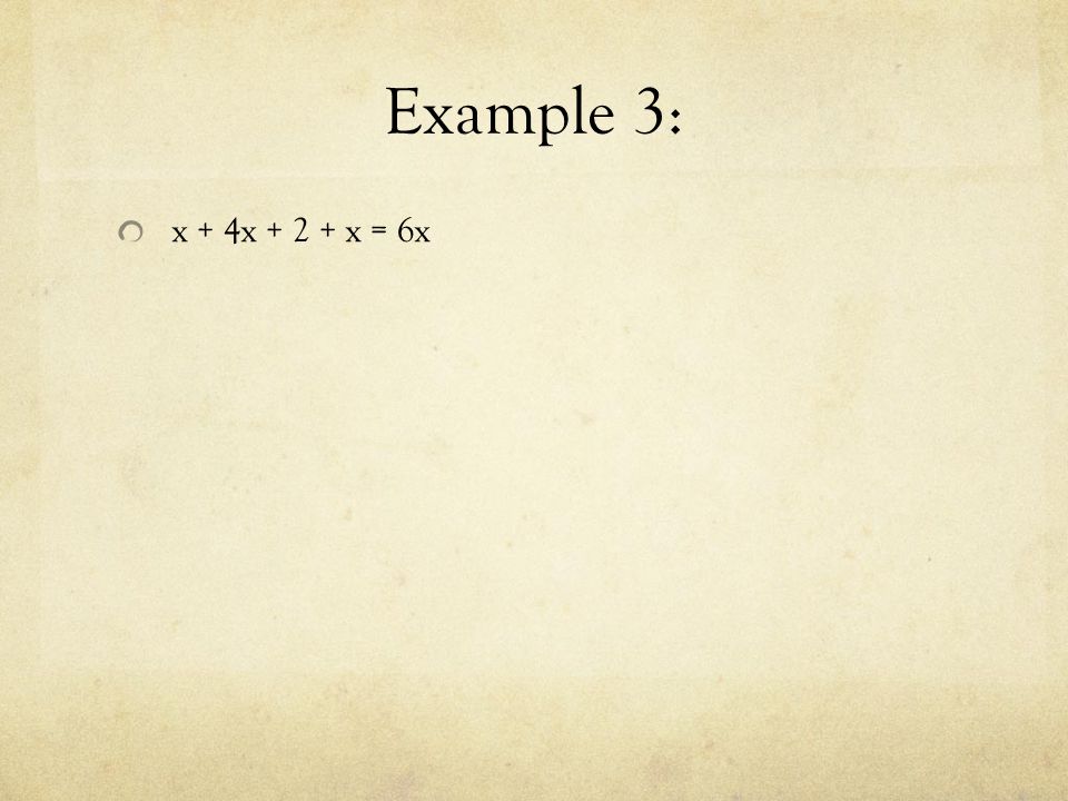 Example 3: x + 4x x = 6x