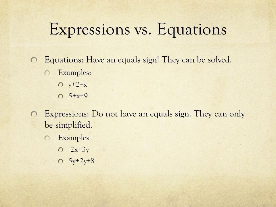 Expressions vs. Equations Equations: Have an equals sign.