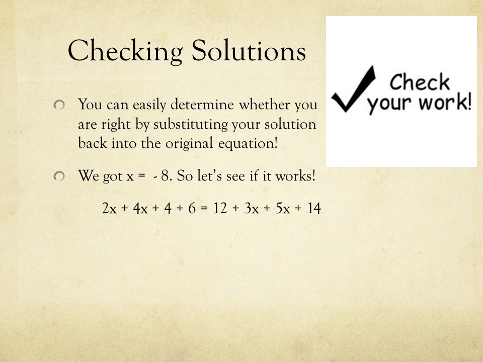 Checking Solutions You can easily determine whether you are right by substituting your solution back into the original equation.