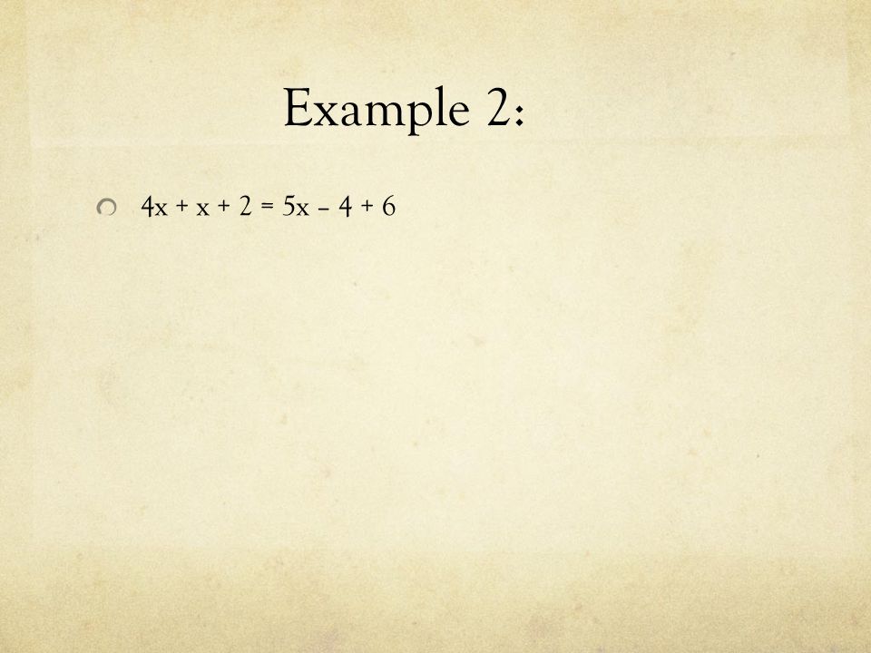 4x + x + 2 = 5x – Example 2: