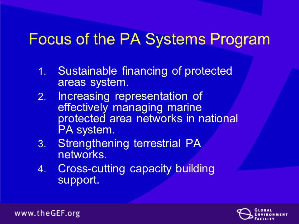 Focus of the PA Systems Program  Sustainable financing of protected areas system.