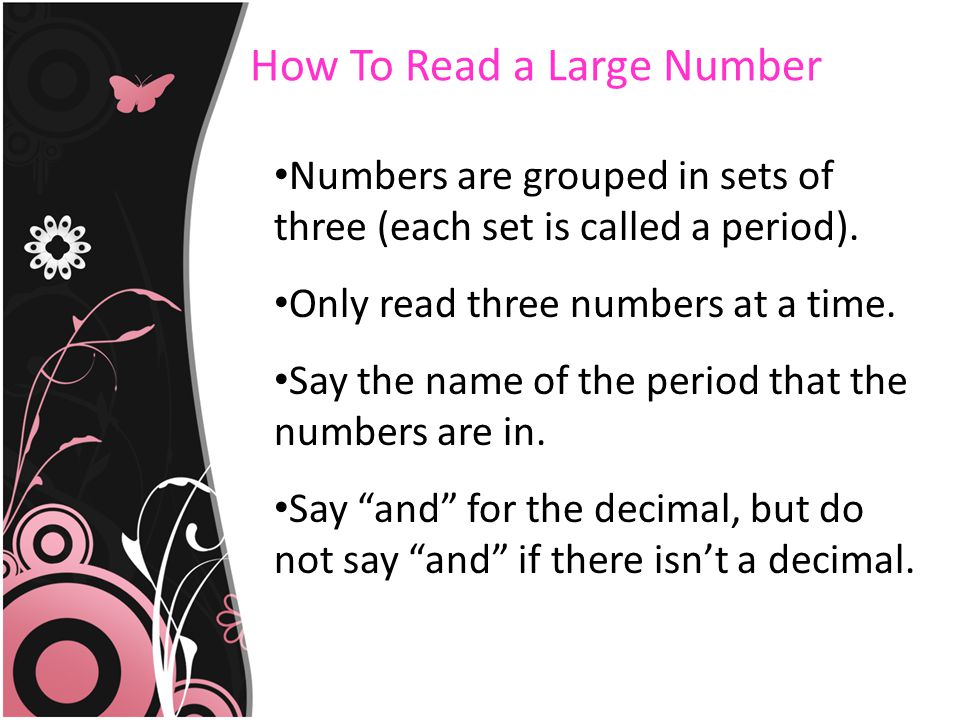 How To Read a Large Number Numbers are grouped in sets of three (each set is called a period).