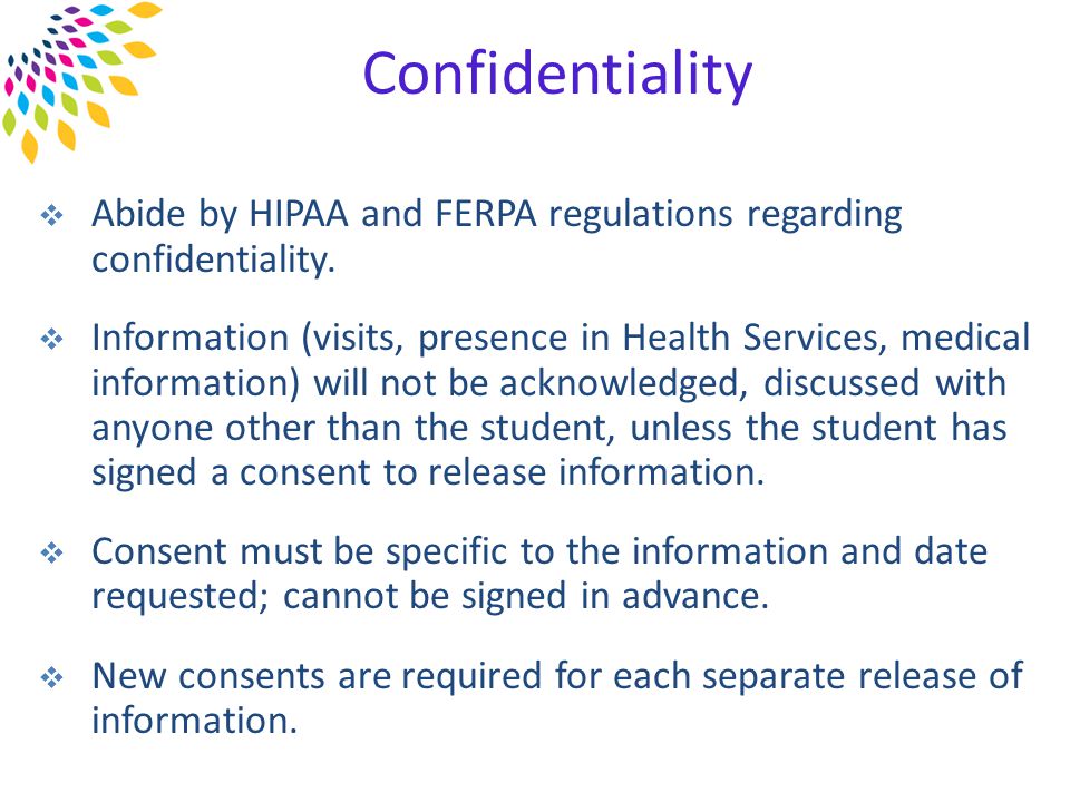 Confidentiality  Abide by HIPAA and FERPA regulations regarding confidentiality.