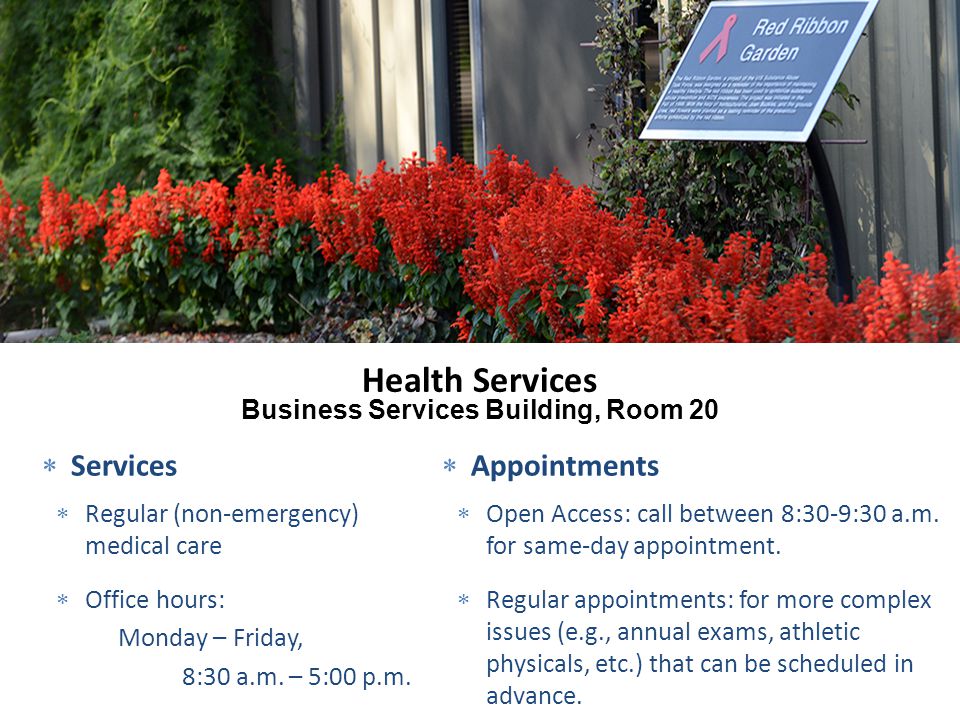 Health Services  Services  Regular (non-emergency) medical care  Office hours: Monday – Friday, 8:30 a.m.