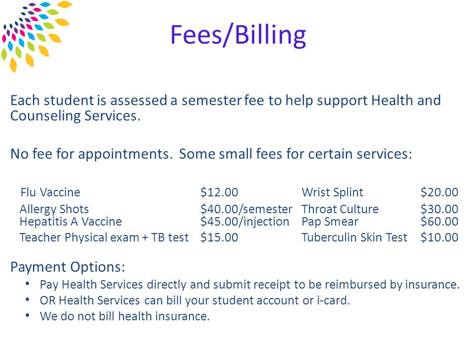 Each student is assessed a semester fee to help support Health and Counseling Services.