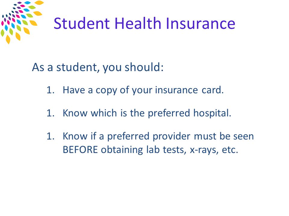 As a student, you should: 1.Have a copy of your insurance card.