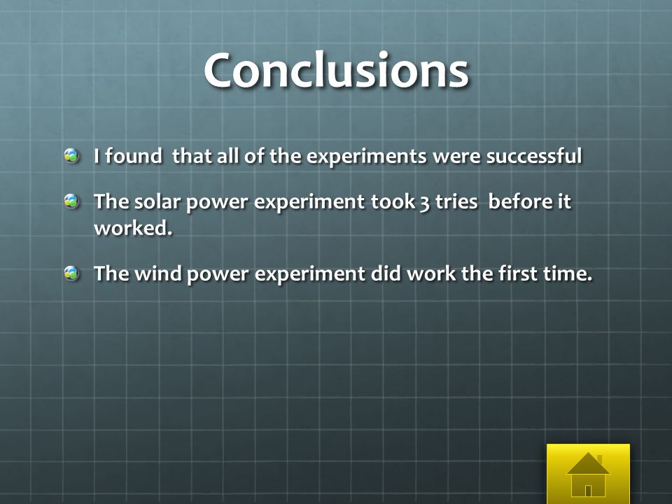 Conclusions I found that all of the experiments were successful The solar power experiment took 3 tries before it worked.