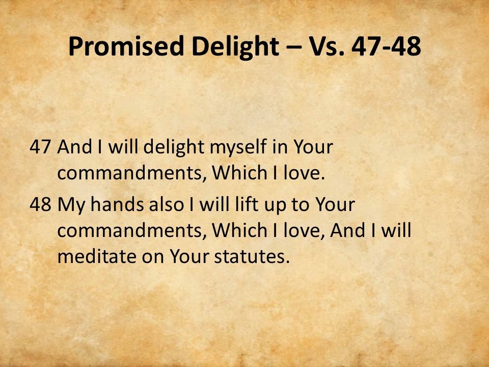 Promised Delight – Vs And I will delight myself in Your commandments, Which I love.