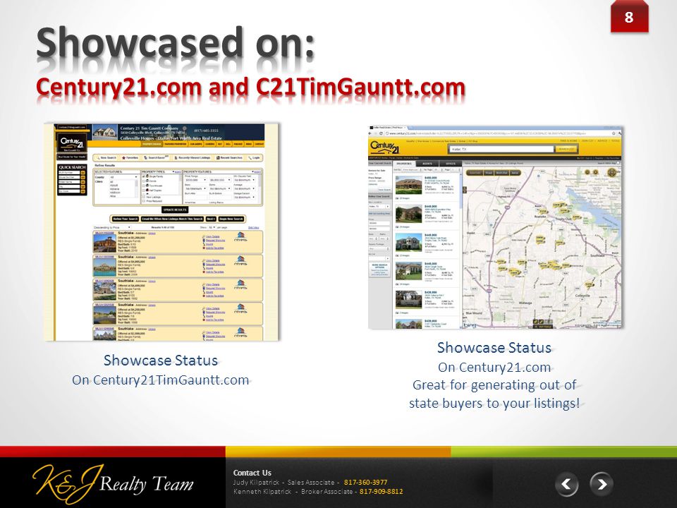 8 8 Showcase Status On Century21TimGauntt.com Showcase Status On Century21.com Great for generating out of state buyers to your listings.