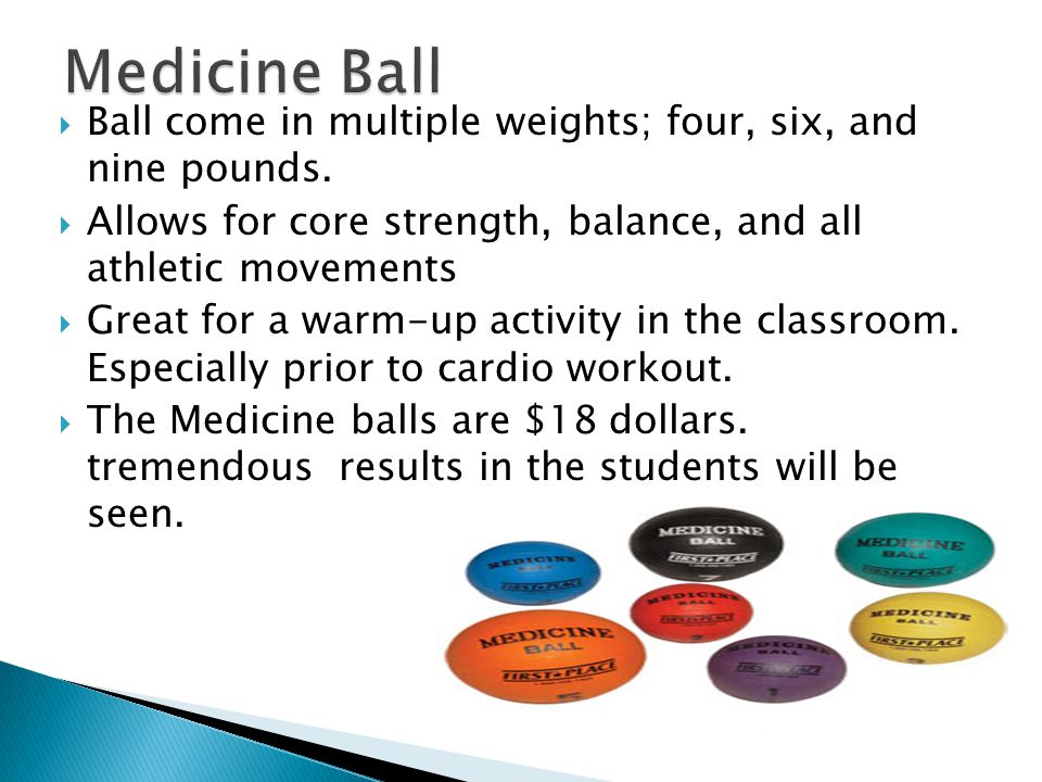  Ball come in multiple weights; four, six, and nine pounds.