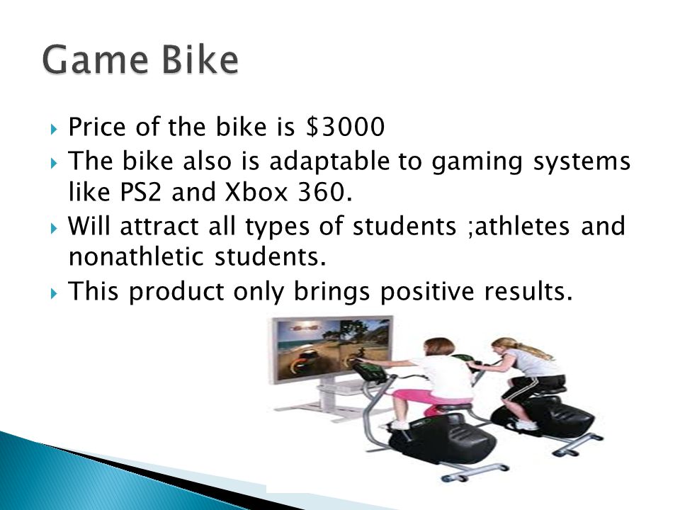  Price of the bike is $3000  The bike also is adaptable to gaming systems like PS2 and Xbox 360.