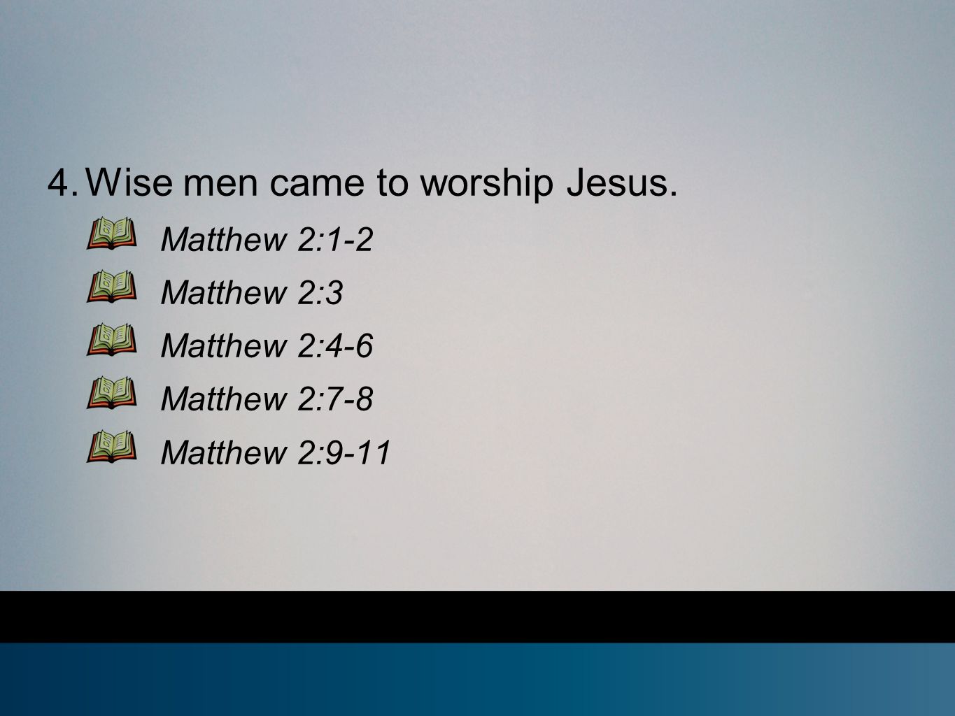 4. Wise men came to worship Jesus.