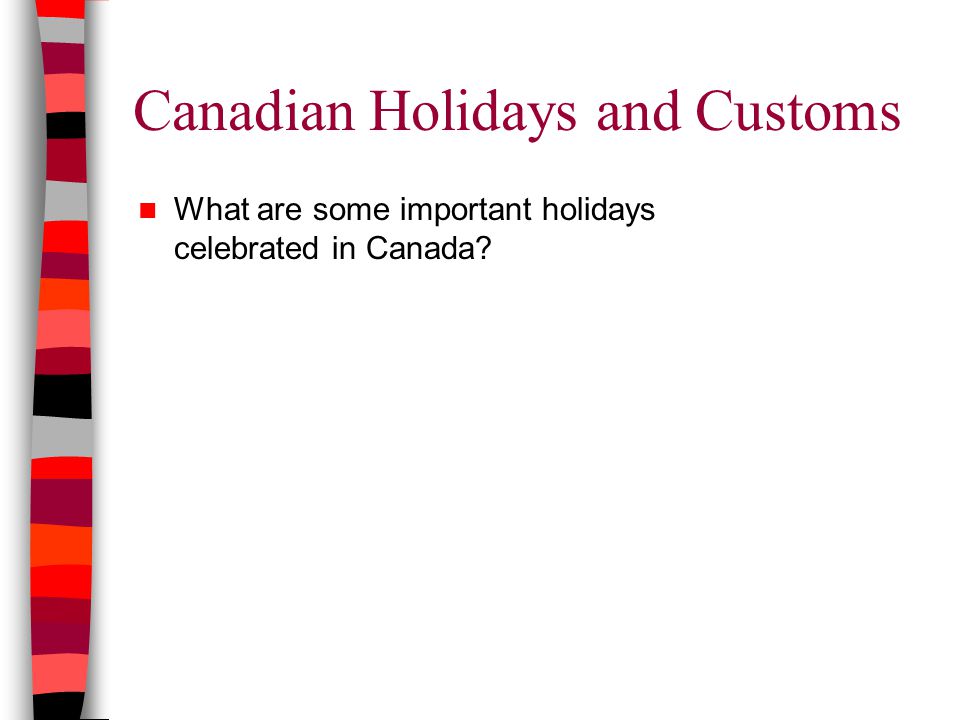 Canadian Holidays and Customs What are some important holidays celebrated in Canada